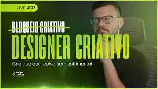 Designer Criativo - Crie qualquer coisa sem sofrer - Live 01