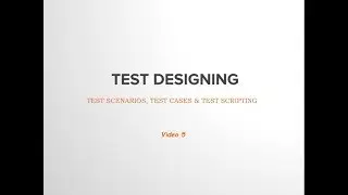 V5: Test Designing - test Scenario, Test Cases and Test Scripting