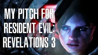 My Pitch for Resident Evil: Revelations 3