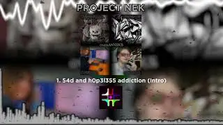 1. PROJECT NEK — 54d and h0p3l355 addiction (Intro)