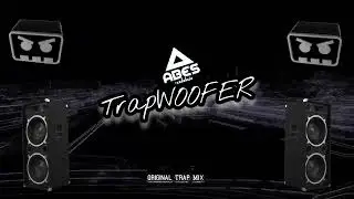 ABES - TrapWOOFER (TRAP MIX)