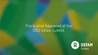 2022 Oxfam Canada Summit | Using your power to lift up communities at home and around the world.