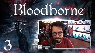 CORTINAS MÁS ADELANTE | Bloodborne ep.3