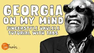 Georgia On My Mind - Fingerstyle/Chord Melody Ukulele Tutorial - Tabs, Play-along