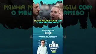 Minha mulher fugiu com o meu melhor amigo | Eli Corrêa Oficial | #shorts