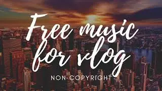 Non copyright background music for vlog【FREE】
