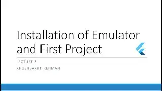 Lecture 3 Installation of Emulator and First Project
