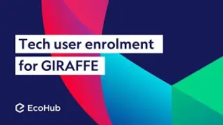 Tech user enrolment for GIRAFFE – EcoHub