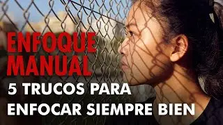 ENFOQUE MANUAL. 5 trucos para enfocar siempre bien