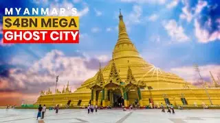 MYANMAR'S $4BN MEGA GHOST CITY