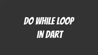 Dart Programming Language: Do While Loop