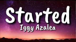 Started - Iggy Azalea (Lyrics)