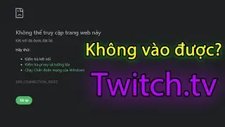 Sửa lỗi không vào được Twitch đơn giản #gctl