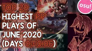 TOP 20 HIGHEST PP PLAYS OF JUNE 2020 (DAYS 01-10.06) (osu!)