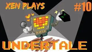 Xen Plays: Undertale[P10]