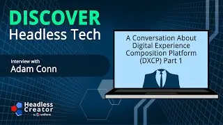 DHTp E23: A Conversation about Digital Experience Composition Platform (DXCP) Part 1 with Adam Conn