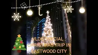 VLOG: CHRISTMAS TRIP IN EASTWOOD CITY