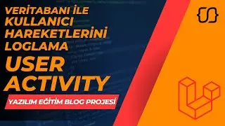 Laravel Dersleri: 94 - YEBP: Veritabanı İle Kullanıcı Hareketlerini (User Activity) Loglama İşlemi-3