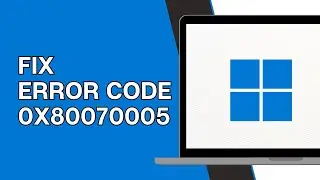 Fix Windows 11 Update Error Code 0x80070005