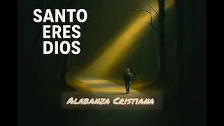 Santo Eres Dios l Alabanza Cristiana lAudio