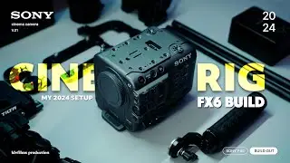 SONY FX6 | CINEMA RIG BUILD