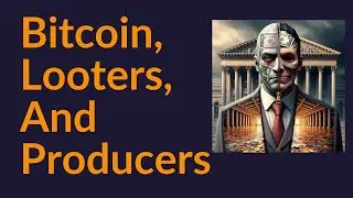 Bitcoin, Looters, and Producers