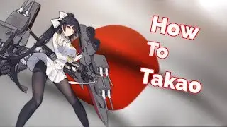 How To Takao | Azur lane