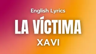 Xavi - La Víctima (Lyrics/Letra) English Translation