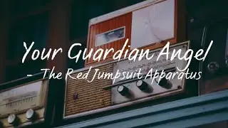 Your Guardian Angel(Lyrics) - The Red Jumpsuit Apparatus