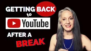 How to Get Back to Your YouTube Channel After Taking a Break