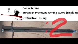 Ronin Katana Medieval European Arming Sword Prototype Destructive Test: Part 2 - Supplemental