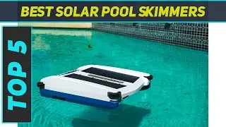 Top 5 Best Solar Pool Skimmers 2023