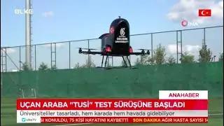 Uçan Araba Tusi Test Sürüşüne Başladı- Ülke TV