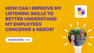 How Can I Improve My Listening Skills To Better Understand My Employees Concerns & Needs?