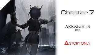 【Arknights】Chapter 7 - The Birth of Tragedy : Story Collection