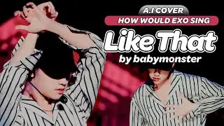 HOW WOULD EXO (엑소) SING 'LIKE THAT' by BABYMONSTER? (A.I COVER) [OT8]