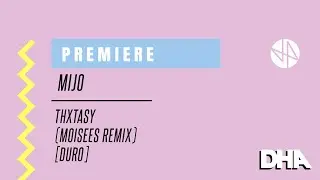 Premiere: Mijo - THXTASY (Moisees Remix) [Duro]