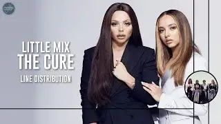 Little Mix - The Cure ~ Line Distribution