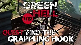 How to Find the Grappling Hook - Green Hell VR Quest
