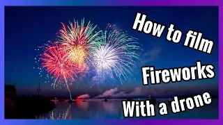 How to film fireworks with a drone (July 4th firework show)