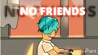 No Friends!! || Animated Parody || ft:@NOTYOURTYPE
