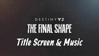 The Final Shape - Title Screen and Music [Destiny 2]