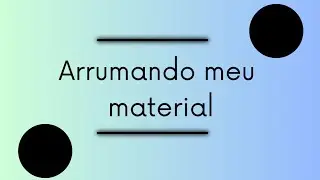 arrumando meu material 😍
