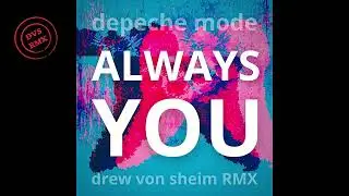 Depeche Mode - Always You (Drew Von Sheim RMX)