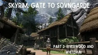 Let's Play Skyrim: Gate to Sovngarde || Part 2: Riverwood and Whiterun