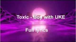 Toxic Friends Boy with Uke lyrics