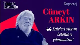 CÜNEYT ARKIN "Kaleleri yıktım, betonları yıkamadım!"