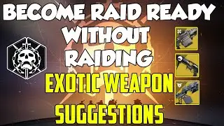 Become Raid-Ready WITHOUT Raiding: Exotic Weapon Suggestions