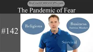 The Pandemic of Fear – #142 BryCoxWORKSHOPS.com