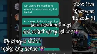 Xbox Live Messages Episode 51 - This Dude Asked me Questions and his Messages Didn’t Make Any Sense